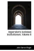 Imperatoris Iustiniani Institutionum; Volume II 1103576267 Book Cover