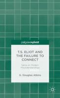 T.S. Eliot and the Failure to Connect: Satire on Modern Misunderstandings 1137375744 Book Cover