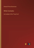 White Cockades: An Incident of the "Forty-Five" 3368934988 Book Cover