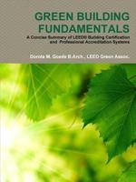 Green Building Fundamentals a Concise Summary of Leed(r) Building Certification and Professional Accreditation Systems 1329822382 Book Cover