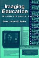 Imaging Education: The Media and Schools in America 0807737348 Book Cover