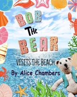 Bob The Bear Visits The Beach: An entertaining children’s picture book for 0-6 year olds, that will bring giggles and fun. (The Adventures of Bob the Bear) B0D3WMLP33 Book Cover