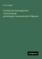 Technik der histologischen Untersuchung pathologisch-anatomischer Präparate 3563900876 Book Cover