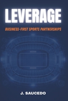 LEVERAGE: Business-First Sports Partnerships B0GTWLTB7M Book Cover