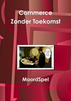Moordspel Commerce Zonder Toekomst 1446739716 Book Cover