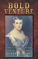 Bold Venture: Prudence Crandall and Her Fight to Educate Young Black Women 1511941170 Book Cover