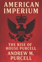 American Imperium: The Rise of House Purcell B0F74F5S1X Book Cover