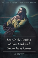 Lent & the Passion of Our Lord and Savior Jesus Christ: A Study 1039105408 Book Cover