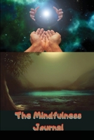The Mindfulness Journal: Daily Practices, Writing Prompts, and Reflections for Living in the Present Moment 171618598X Book Cover