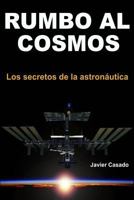 Rumbo al cosmos: Los secretos de la astronáutica 1720150710 Book Cover