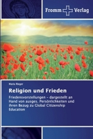Religion und Frieden: Friedensvorstellungen - dargestellt an Hand von ausges. Persönlichkeiten und ihren Bezug zu Global Citizenship Education 613835091X Book Cover