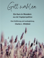 Gott wählen: Ein Kurs in Wundern aus der Vogelperspektive (German Edition) 3758371538 Book Cover