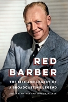 Red Barber: The Life and Legacy of a Broadcasting Legend 1496222857 Book Cover