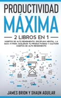 Productividad Máxima: 2 Libros en 1 - Hábitos de Alto Rendimiento, Disciplina Mental. La Guía #1 para acelerar tu productividad y cultivar hábitos de alto rendimiento 1646943120 Book Cover