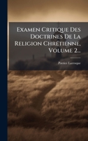 Examen Critique Des Doctrines De La Religion ChrÃ(c)tienne, Volume 2... (French Edition) 1024684660 Book Cover
