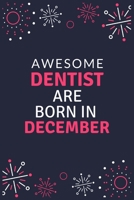 Awesome Dentist Are Born in December: Blank Line Notebook journal for Dentist, Dental School Students-Best gift for dentist, men or women. 167657073X Book Cover