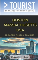 Greater Than a Tourist- Boston Massachusetts USA: 50 Travel Tips from a Local 1981098984 Book Cover