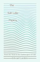 The Salt Lake Papers: From the Years in the Earthscapes of Utah 1607816350 Book Cover