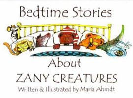 Bedtime Stories about Zany Creatures 1403302693 Book Cover