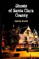 Ghosts of Santa Clara County 1463731027 Book Cover