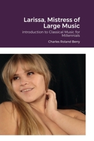 Larissa, The Mistress of Large Music 1458344177 Book Cover