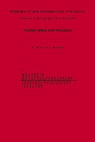 Fourier Series and Integrals (Probability and Mathematical Statistics) 0122264509 Book Cover