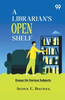 A Librarian's Open Shelf: Essays On Various Subjects 9378303404 Book Cover