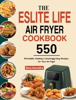 The ESLITE LIFE Air Fryer Cookbook: 550 Affordable, Healthy & Amazingly Easy Recipes for Your Air Fryer 1803192992 Book Cover