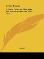 Grove songs, a choice collection of original and selected hymns and tunes 1120289335 Book Cover