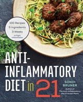 Anti-Inflammatory Diet in 21: 100 Recipes, 5 Ingredients, and 3 Weeks to Fight Inflammation 1623156734 Book Cover