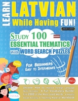 Learn Latvian While Having Fun! - For Beginners: EASY TO INTERMEDIATE - STUDY 100 ESSENTIAL THEMATICS WITH WORD SEARCH PUZZLES - VOL.1 - Uncover How ... Skills Actively! - A Fun Vocabulary Builder. 2491792729 Book Cover