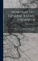 Memorias Del General Rafael Urdaneta: Adicionadas Con Notas Ilustrativas Y Algunos Otros Apuntamientos Relativos � Su Vida P�blica 1016483848 Book Cover