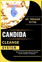CANDIDA CLEANSE SYSTEM: Beat Yeast Overgrowth for Good and Restore Healthy Gut Balance B0FHP3P74X Book Cover