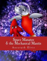 Space Manatee: & the Mechanical Mantis 1548119423 Book Cover