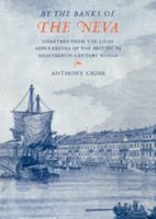 By the Banks of the Neva': Chapters from the Lives and Careers of the British in Eighteenth-Century Russia 0521039037 Book Cover