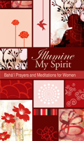 Illumine My Spirit: Baha'i Prayers and Meditations for Women 1931847576 Book Cover