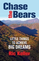 Chase the Bears: 5 Little Things to Achieve Big Dreams 0757324487 Book Cover