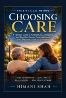 Choosing Care: Assisted Living & Nursing Home Decisions: A Step-by-Step Guide for Families Facing a Sudden Care Decision B0HFGLXZZW Book Cover