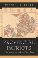 Provincial Patriots: The Hunanese and Modern China 0674026659 Book Cover