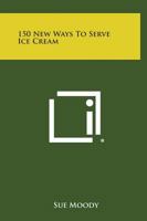150 New Ways to Serve Ice Cream 1258811251 Book Cover
