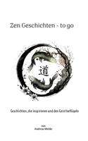 Zen Geschichten to go: Geschichten, die inspirieren und den Geist beflügeln 3743139278 Book Cover