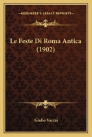 Le Feste Di Roma Antica (1902) 116764283X Book Cover