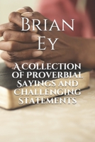 A Collection of Proverbial Sayings and Challenging Statements B08JDYXR6K Book Cover