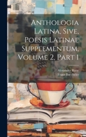 Anthologia Latina, Sive, Poesis Latinae Supplementum, Volume 2, Part 1 102177958X Book Cover