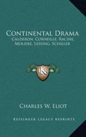 Continental Drama: Calderon, Corneille, Racine, Moliere, Lessing, Schiller 1176048856 Book Cover