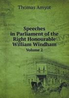 Speeches in Parliament: Of the Right Honourable William Windham, Volume 2 1355747635 Book Cover