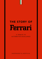 The Story of Ferrari: A Tribute to Automotive Excellence 1787399249 Book Cover