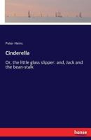 Cinderella: Or, the little glass slipper: and, Jack and the bean-stalk 3337322220 Book Cover