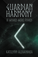 Guardian Harmony: If Wishes Were Fishes B09CRN5WM9 Book Cover