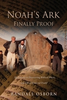 Noah's Ark Finally Proof: My Journey to Discovering Biblical Places, and Christ Centered Truth! 1662809611 Book Cover